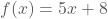 f(x)=5x+8