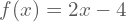 f(x)=2x-4