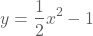 y=0.5x²-1