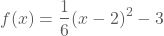 f(x)=(1/6)(x-2)²-3